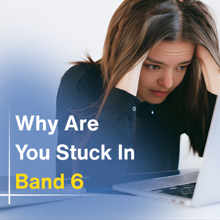 Why You Are Stuck at Band 6 & How to Fix It
